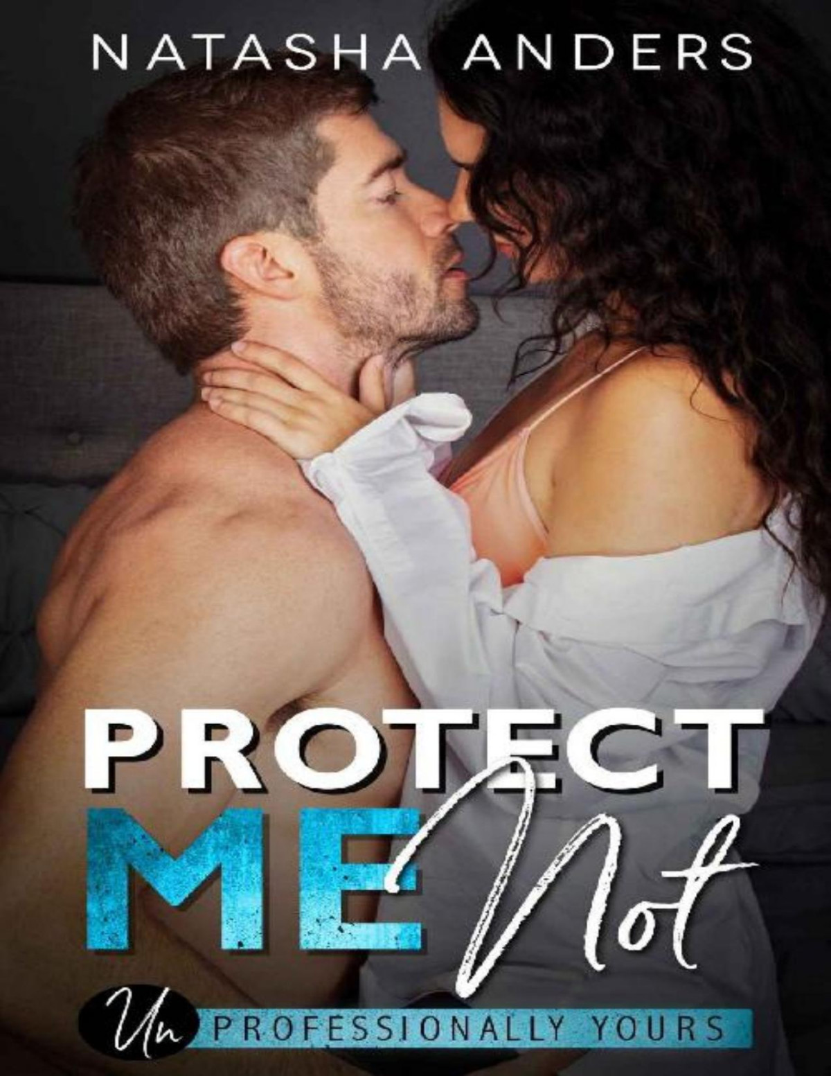 Protect Me Not Unprofessionally Yours Book 2 Natasha Anders