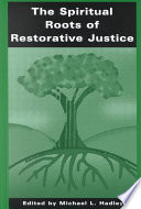 The Spiritual Roots Of Restorative Justice Michael L Hadley