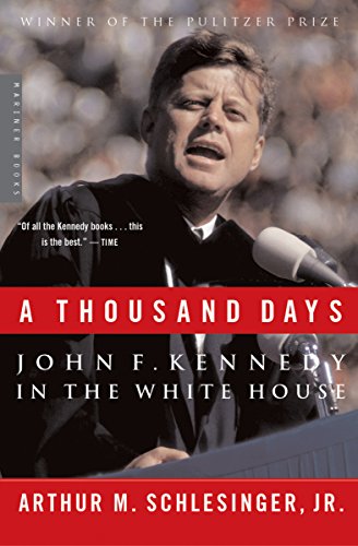 A Thousand Days John F Kennedy In The White House Arthur M Schlesinger