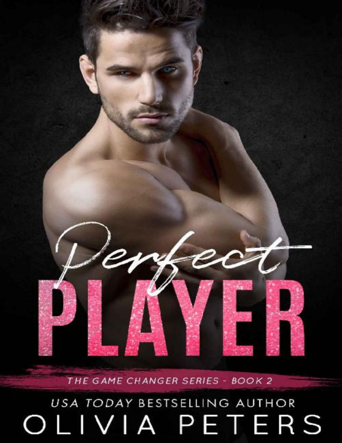 Perfect Player A Bad Boy Sports Romance Game Changer Book 2 Olivia Peters