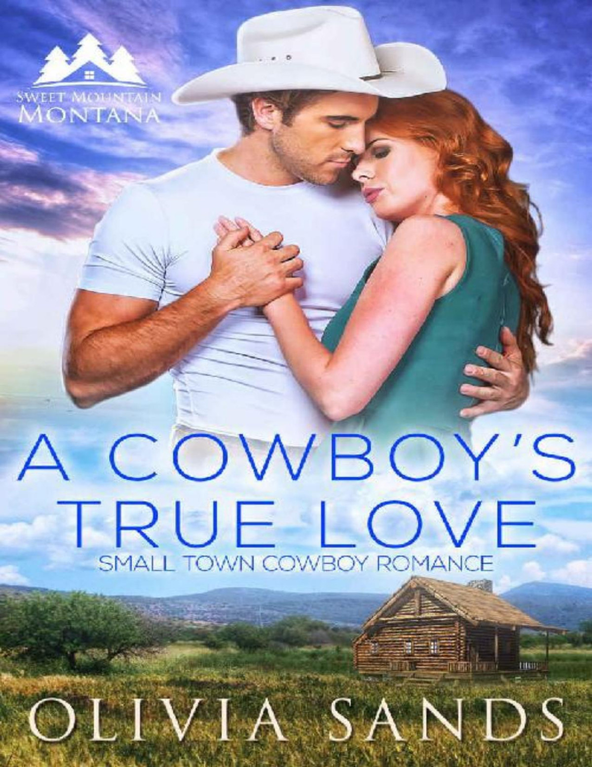 A Cowboys True Love Sweet Small Town Cowboy Romance Sweet Mountain Montana Book 1 Olivia Sands