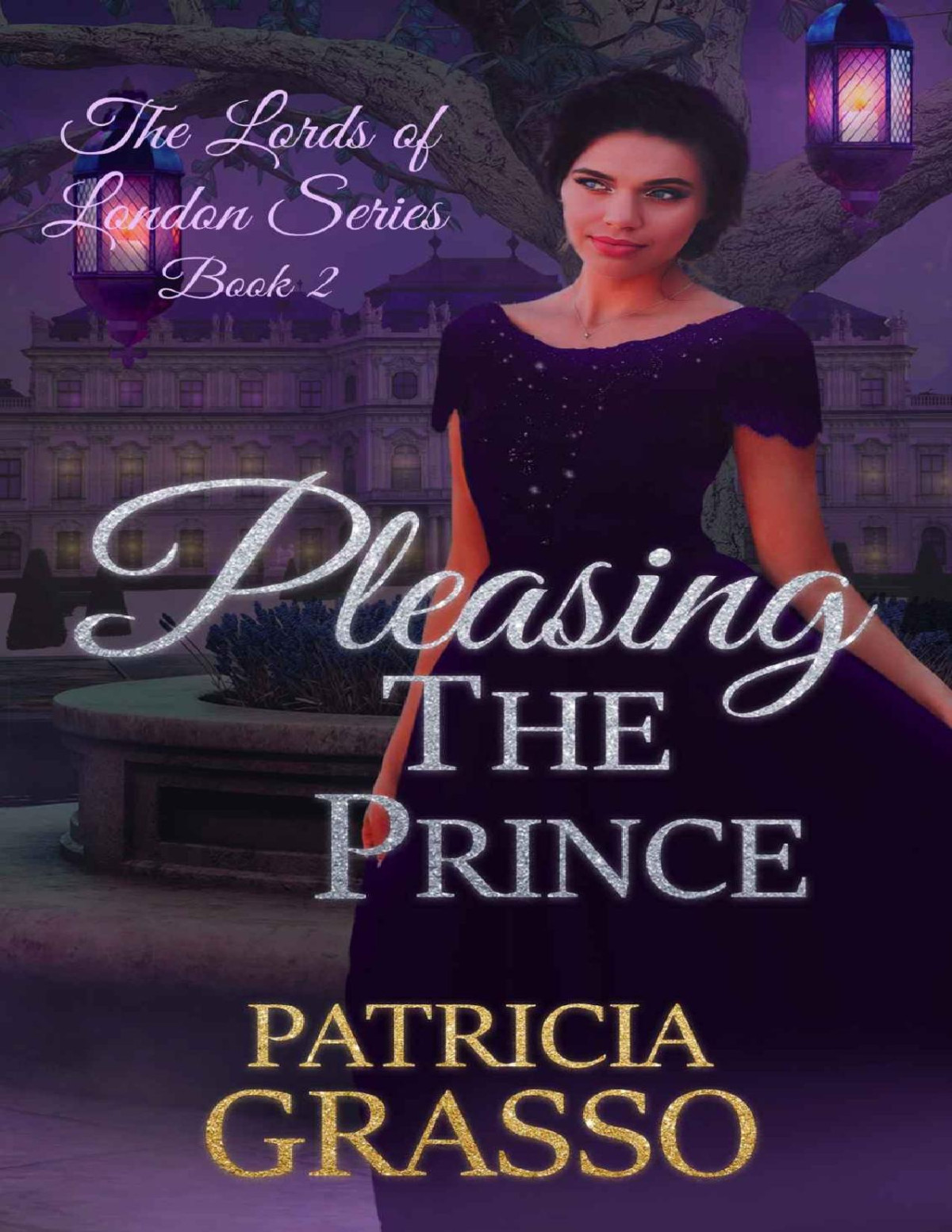 Pleasing The Prince The Lords Of London Regency Romance Series Book 2 Patricia Grasso