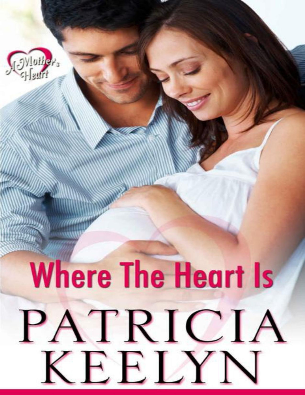 Where The Heart Is A Mothers Heart Patricia Keelyn