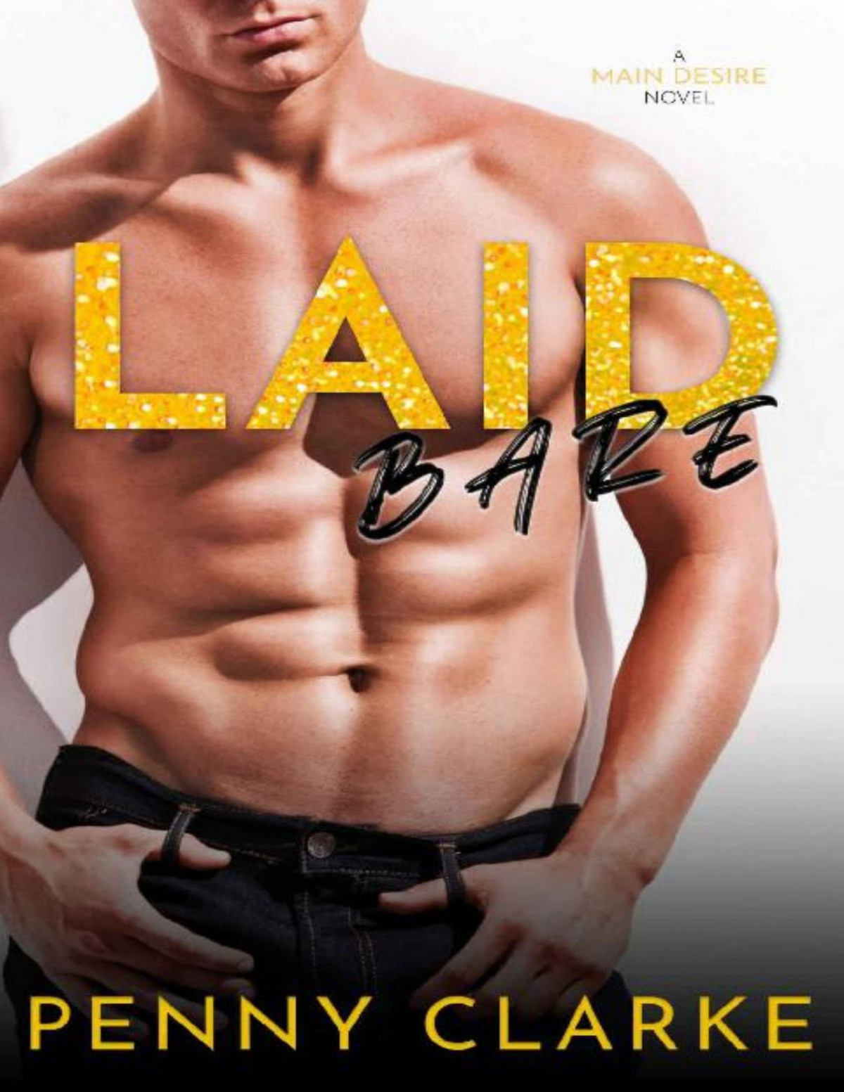 Laid Bare A New Adult College Romance Main Desire Book 4 Penny Clarke