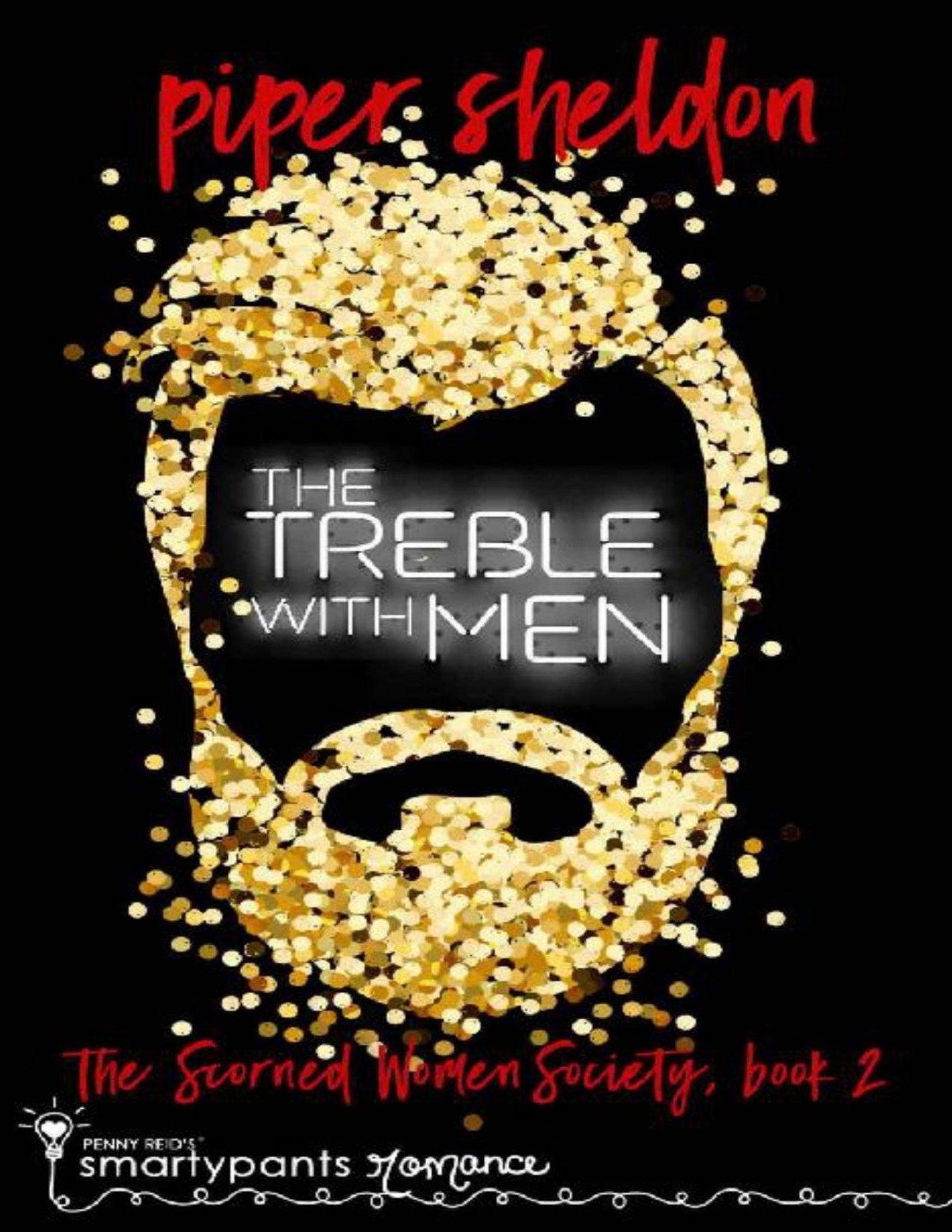 The Treble With Men A Secret Identity Romance Scorned Women Society Book 2 Smartypants Romance Piper Sheldon
