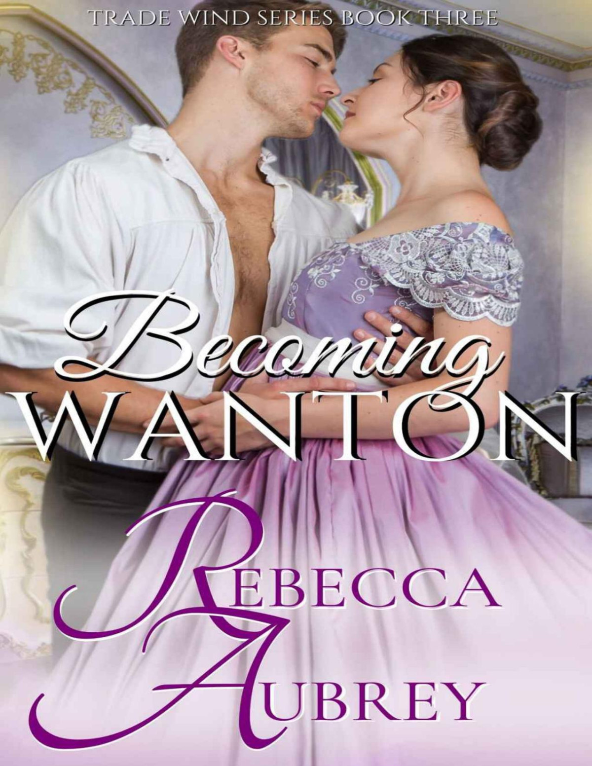 Becoming Wanton Trade Wind Book 3 Rebecca Aubrey