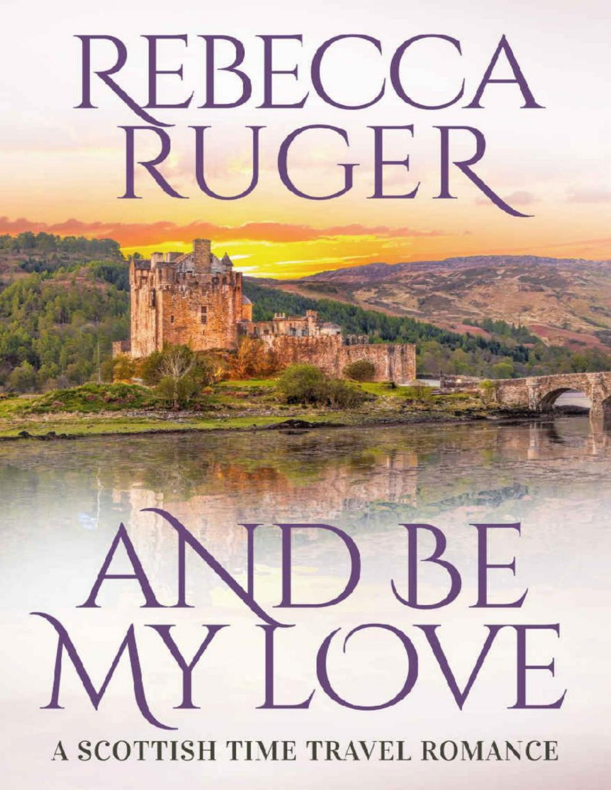 And Be My Love Far From Home A Scottish Timetravel Romance Book 1 Rebecca Ruger