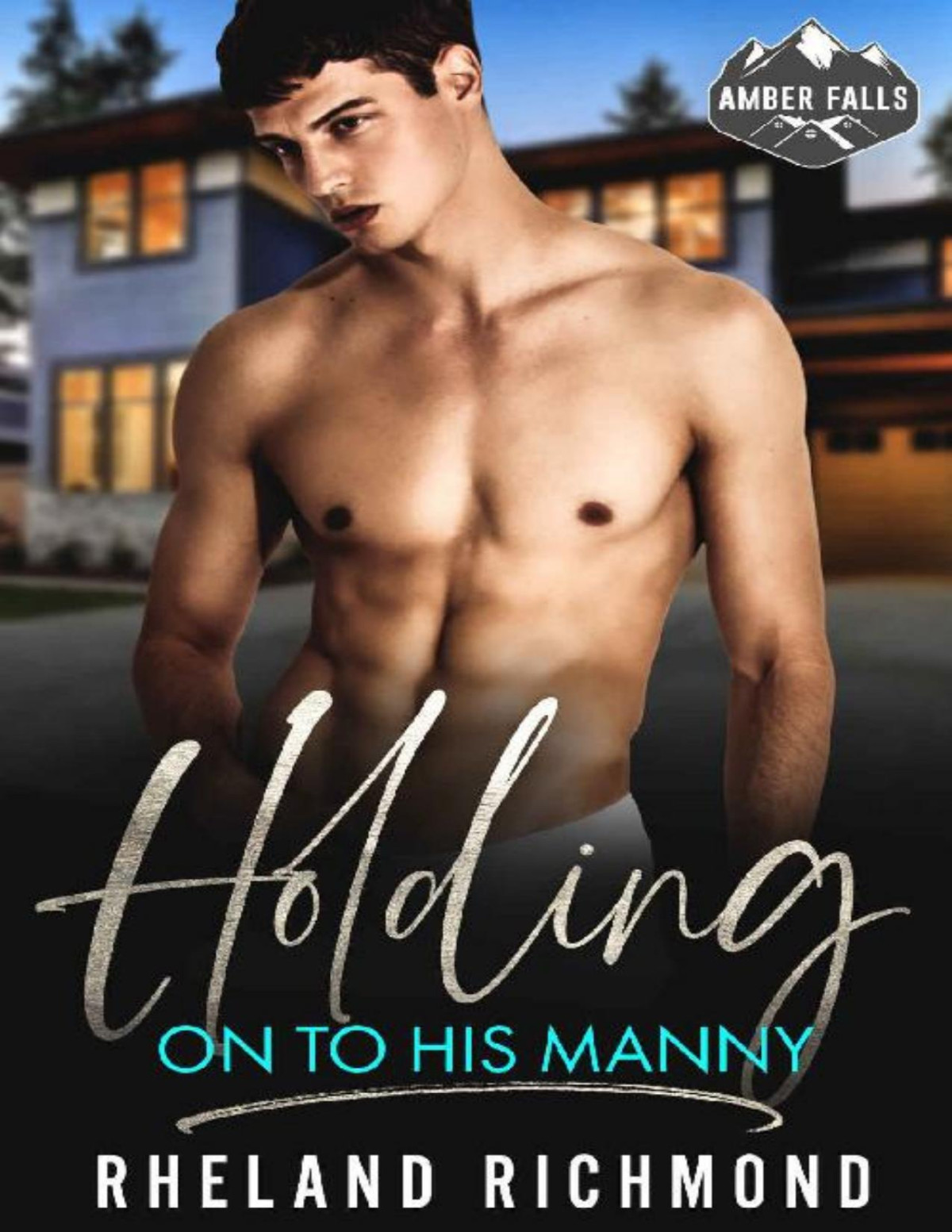 Holding On To His Manny Amber Falls Book 3 Rheland Richmond