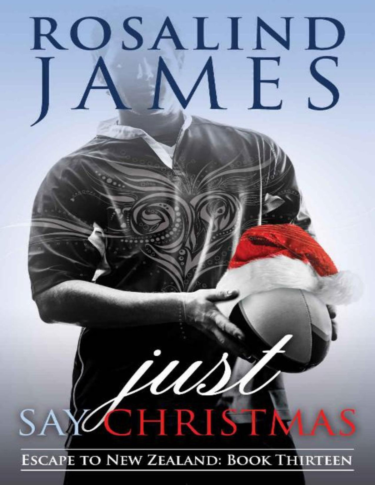 Just Say Christmas Escape To New Zealand Book 13 Rosalind James