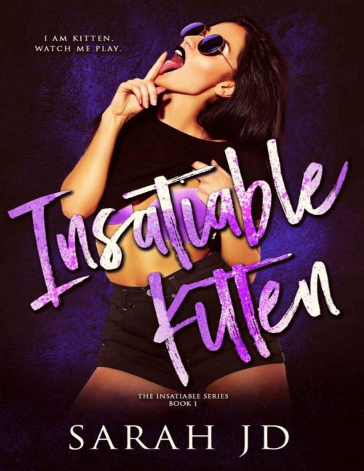Insatiable Kitten The Insatiable Series Book 1 Sarah Jd
