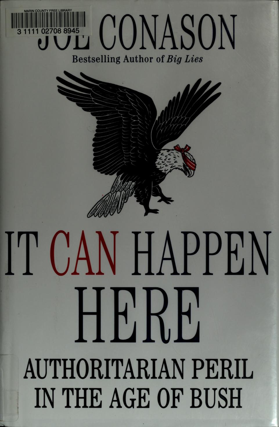 It Can Happen Here Authoritarian Peril In The Age Of Bush Joe Conason