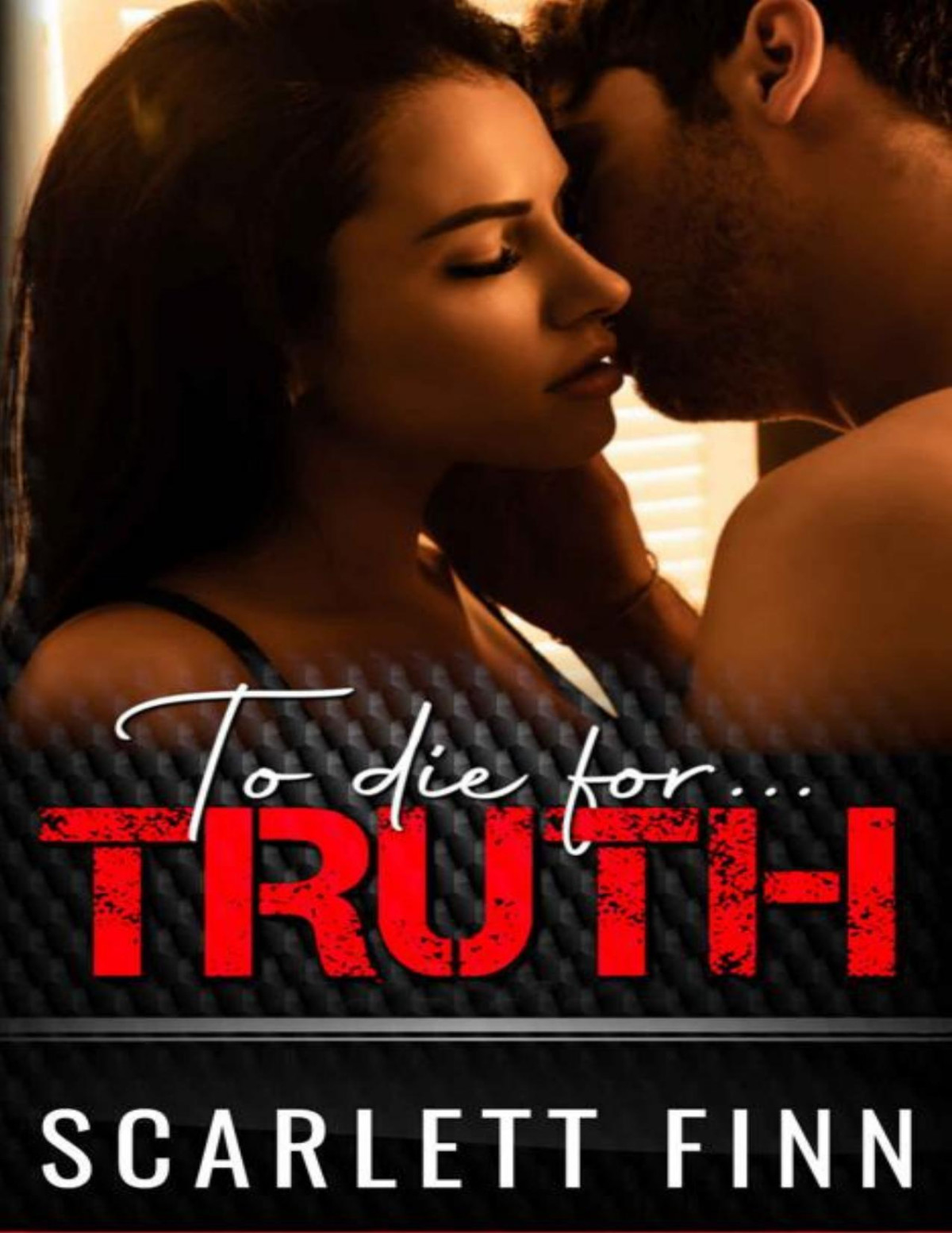 To Die For Truth A Steamy Romantic Suspense Mystery To Die For Book 1 Scarlett Finn
