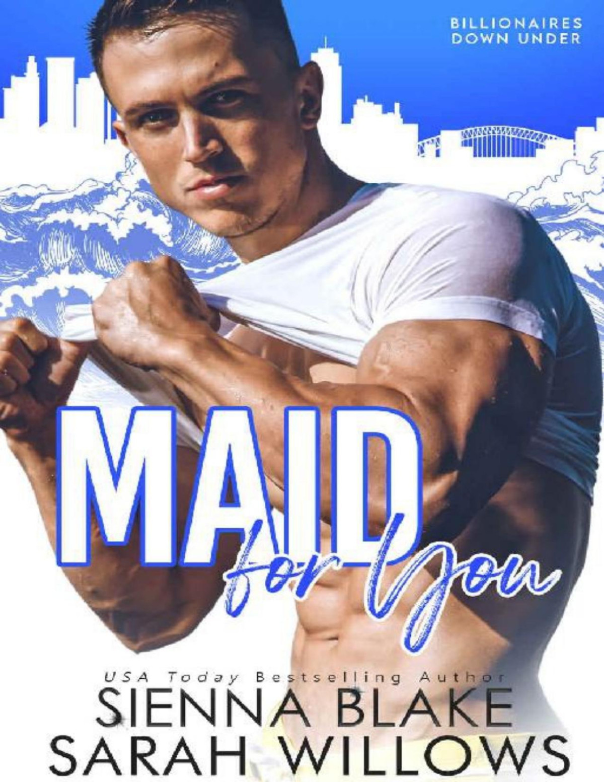 Maid For You A Second Chance Enemiestolovers Romantic Comedy Billionaires Down Under Sienna Blake Sarah Willows