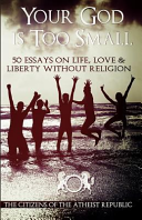 Your God Is Too Small A Guide For Believers Skeptics Alike Atheist Republic