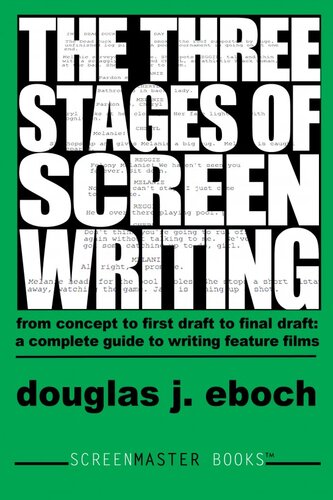 The Three Stages Of Screenwriting A Complete Guide To Writing Feature Films Douglas J Eboch