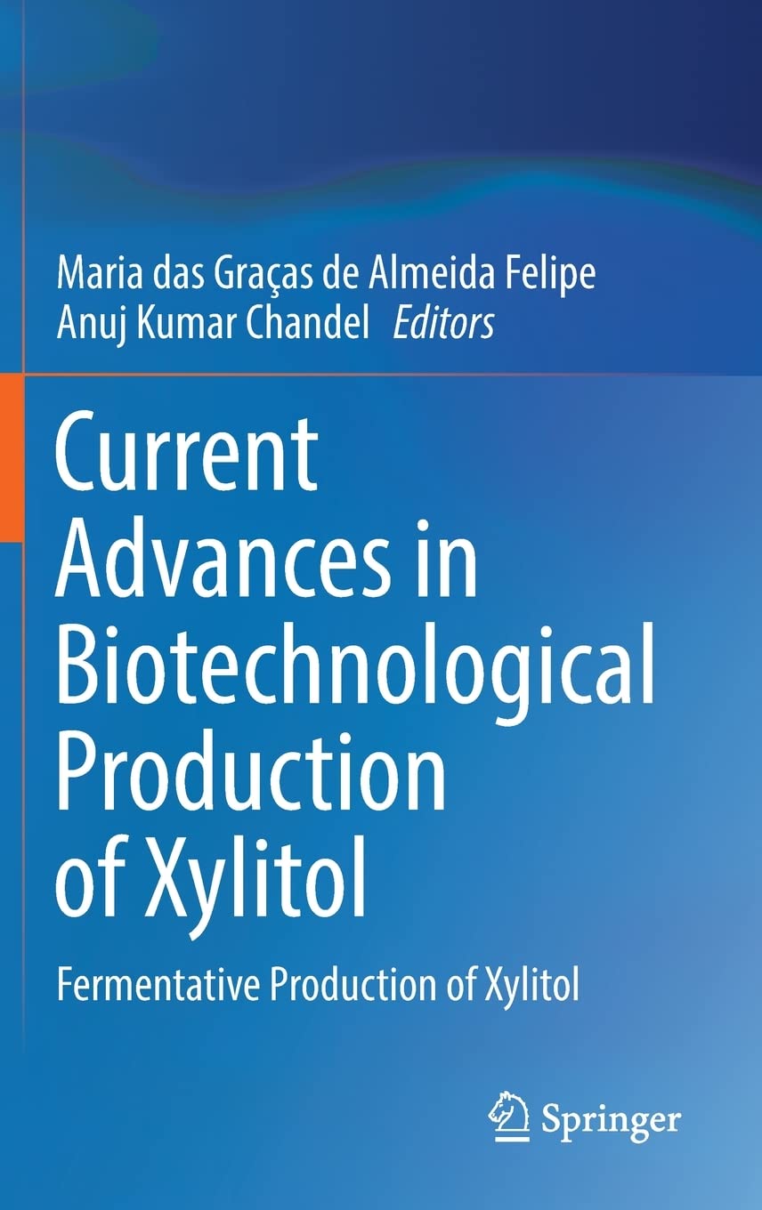 Current Advances In Biotechnological Production Of Xylitol Fermentative Production Of Xylitol Maria Das Graas De Almeida Felipe