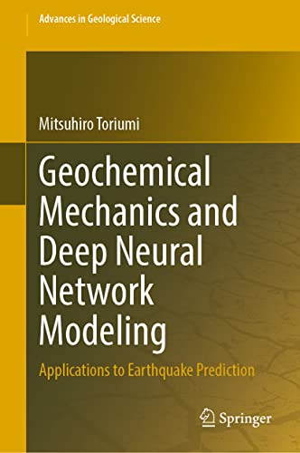 Geochemical Mechanics And Deep Neural Network Modeling Applications To Earthquake Prediction Mitsuhiro Toriumi