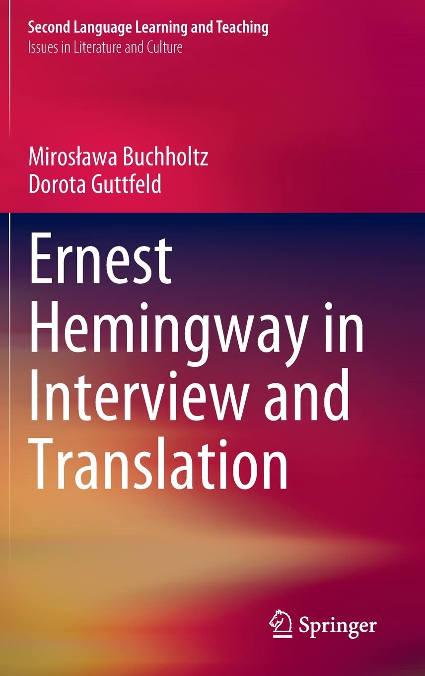 Ernest Hemingway In Interview And Translation Mirosawa Buchholtz