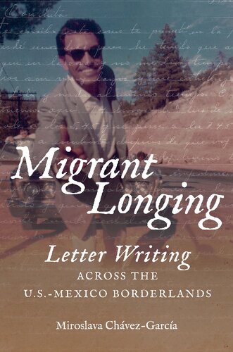 Migrant Longing Letter Writing Across The Usmexico Borderlands Miroslava Chavezgarcia