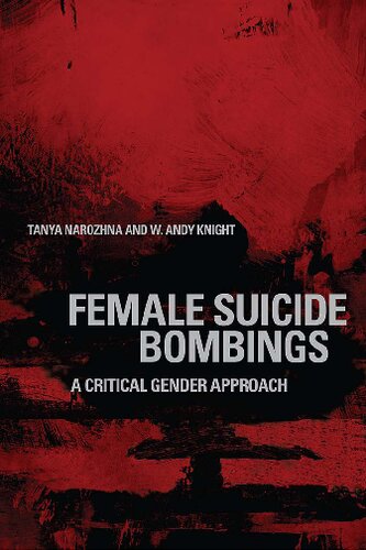 Female Suicide Bombings A Critical Gender Approach 1st Edition Tanya Narozhna