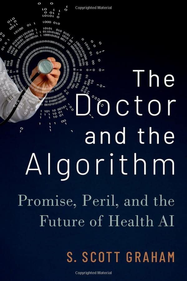 The Doctor And The Algorithm Promise Peril And The Future Of Health Ai S Scott Graham