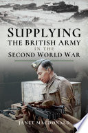 Supplying The British Army In The Second World War Janet Macdonald