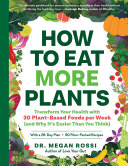 How To Eat More Plants Transform Your Health With 30 Plantbased Foods Per Week And Why Its Easier Than You Think Megan Rossi