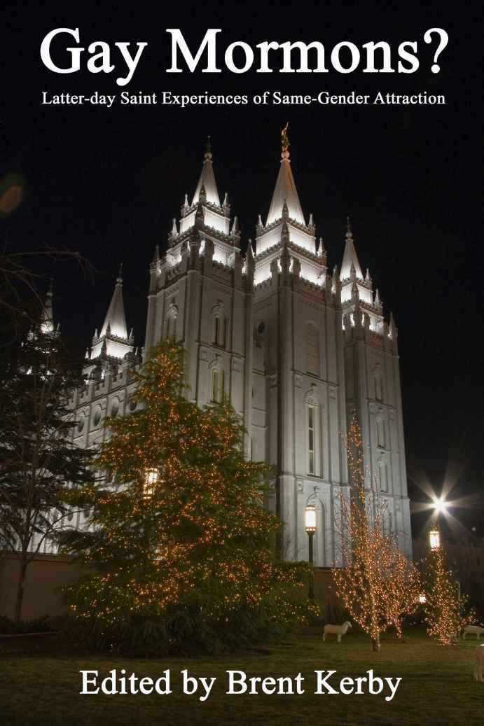 Gay Mormons Latterday Saint Experiences Of Samegender Attraction Brent Kerby