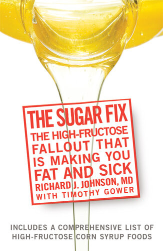 The Sugar Fix The Highfructose Fallout That Is Making You Fat And Sick 1st Edition Richard Johnson