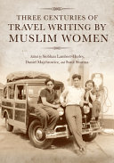 Three Centuries Of Travel Writing By Muslim Women Siobhan Lamberthurley Daniel Majchrowicz Sunil Sharman Editors