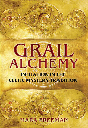 Grail Alchemy Initiation In The Celtic Mystery Tradition Freeman
