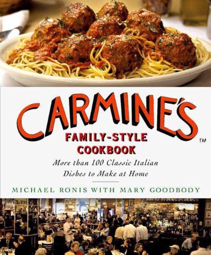 Carmines Familystyle Cookbook More Than 100 Classic Italian Dishes To Make At Home Michael Ronis With Mary Goodbody