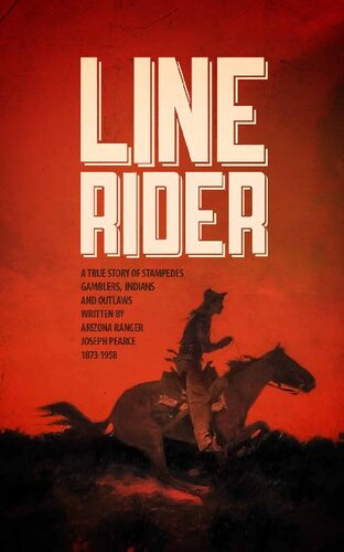 Line Rider An Arizona Rangers True Story Of Indians Outlaws Gamblers And Stampedes Joseph Harrison Pearce