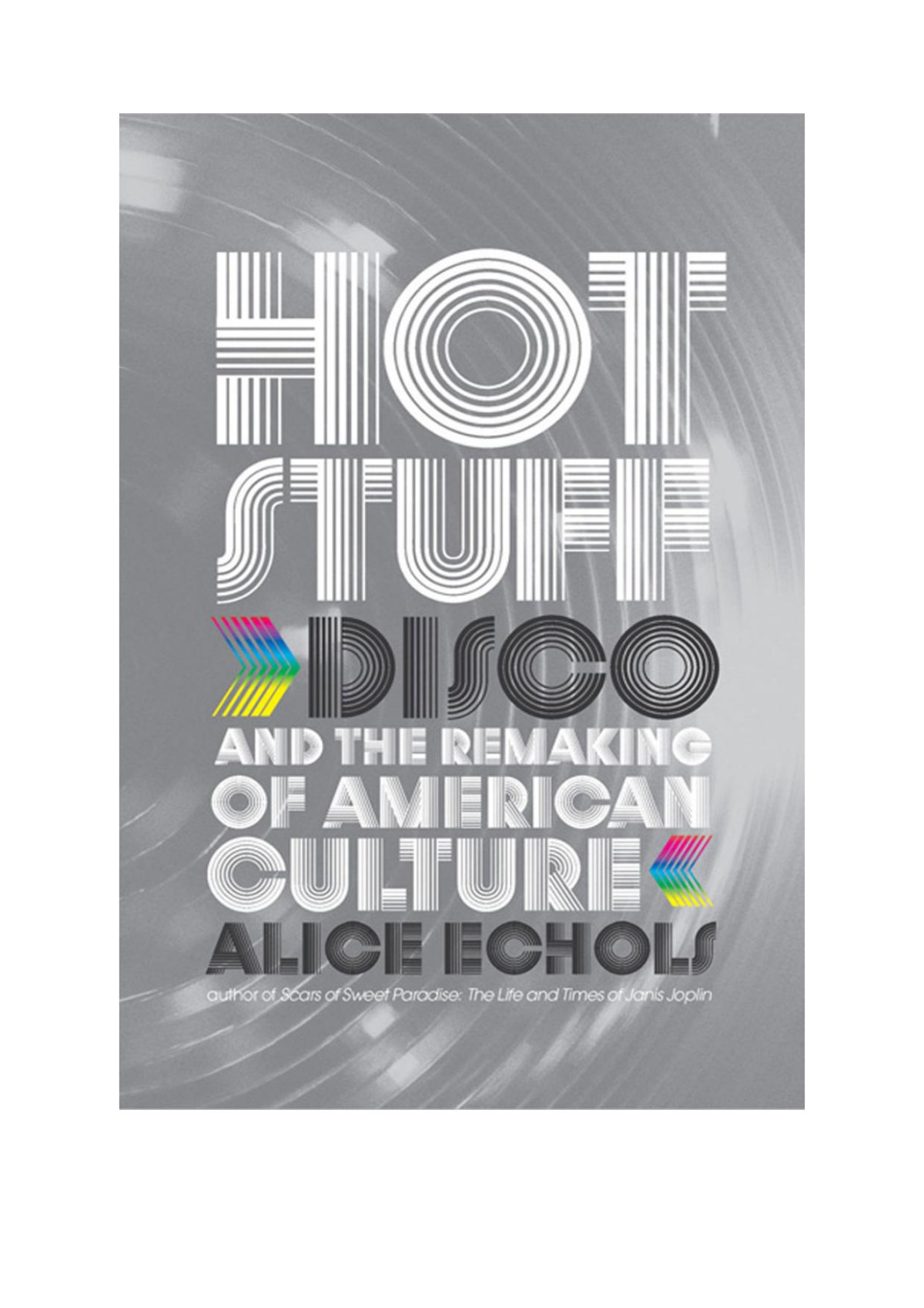 Hot Stuff Disco And The Remaking Of American Culture Alice Echols
