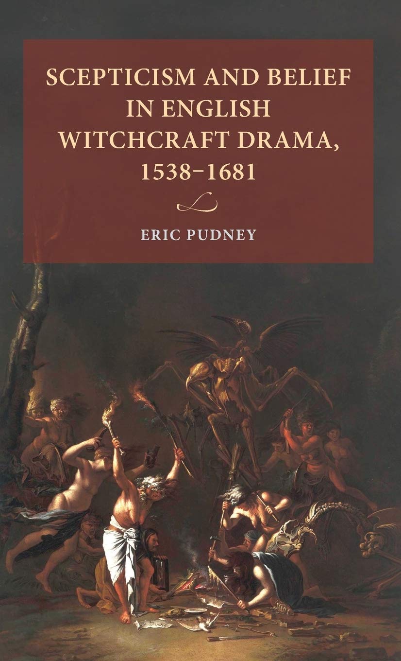 Scepticism And Belief In English Witchcraft Drama 15381681 1st Edition Eric Pudney
