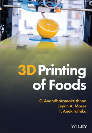 3d Printing Of Foods C Anandharamakrishnan Jeyan A Moses T Anukiruthika