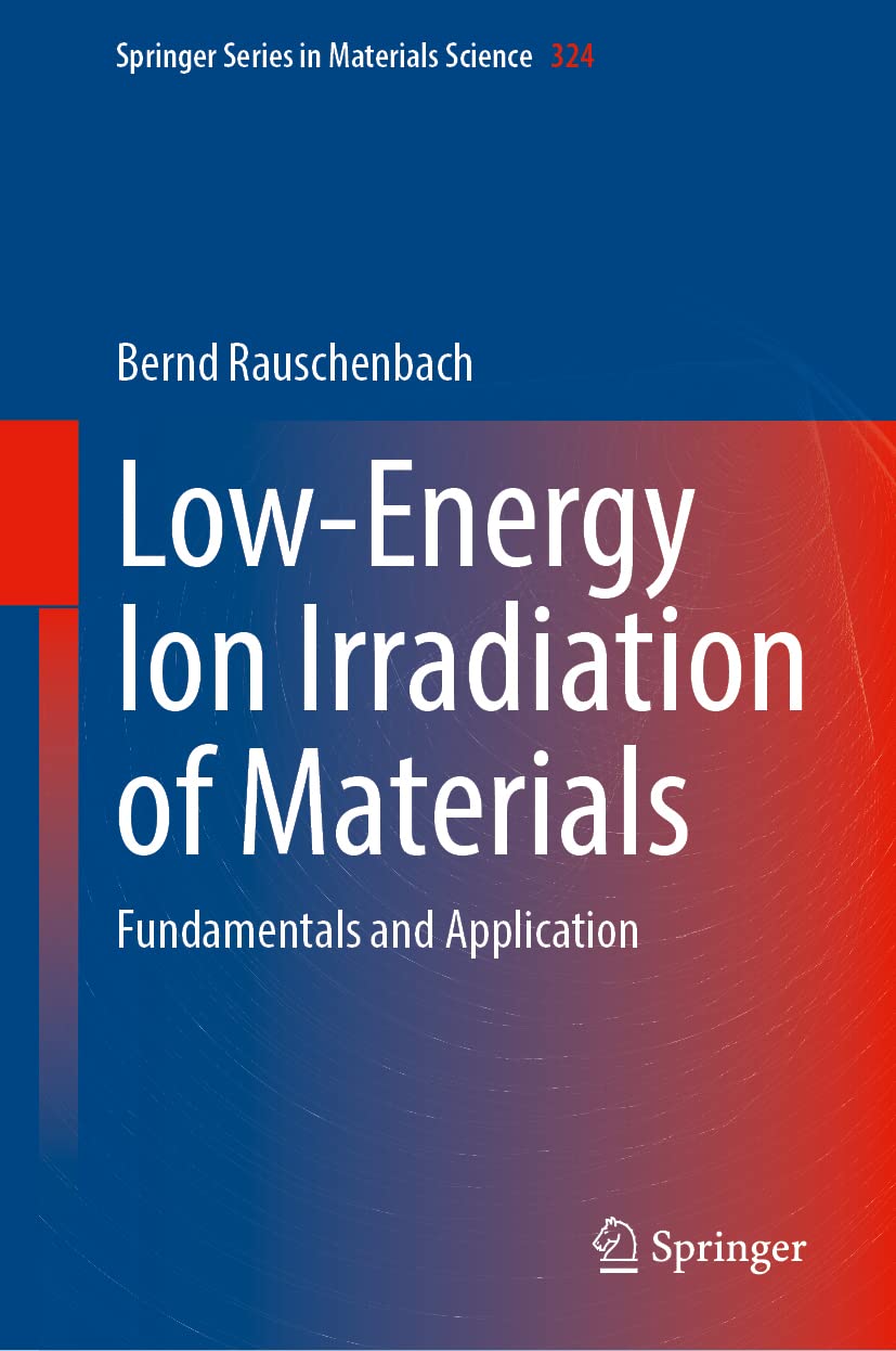 Lowenergy Ion Irradiation Of Materials Fundamentals And Application Bernd Rauschenbach