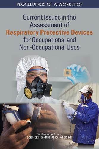 Current Issues In The Assessment Of Respiratory Protective Devices For Occupational And Nonoccupational Uses Proceedings Of A Workshop Anna Nicholson