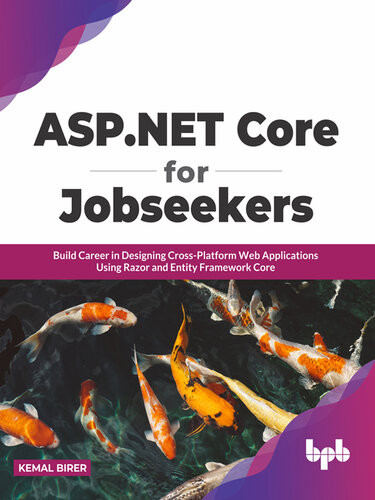 Aspnet Core For Jobseekers Build Career In Designing Crossplatform Web Applications Using Razor And Entity Framework Core First Kemal Birer
