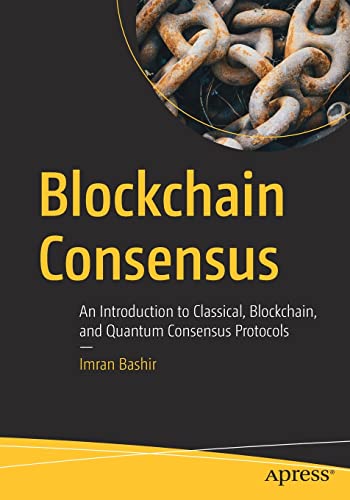 Blockchain Consensus An Introduction To Classical Blockchain And Quantum Consensus Protocols 1st Edition Imran Bashir