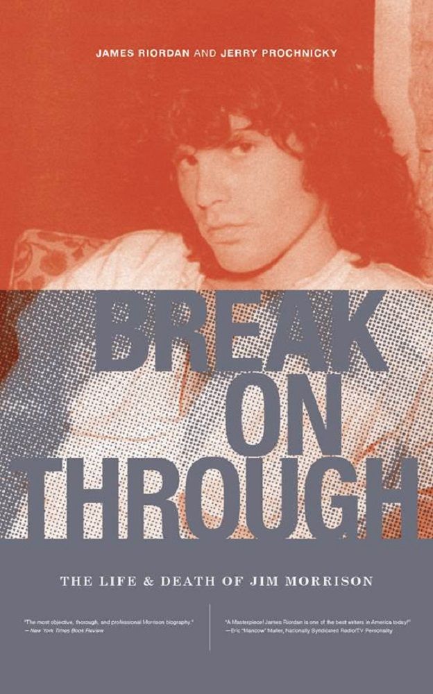 Break On Through The Life And Death Of Jim Morrison James Riordan Jerry Prochnicky