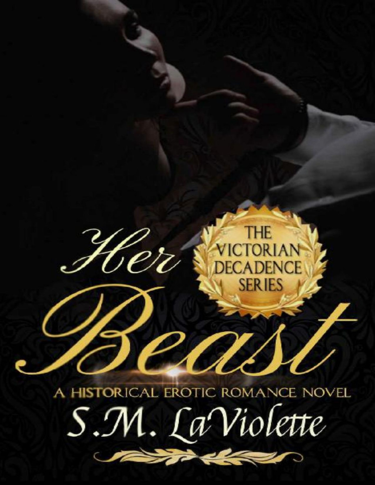 Her Beast A Sinfully Steamy Beauty And The Beast Story Victorian Decadence Series Sm Laviolette