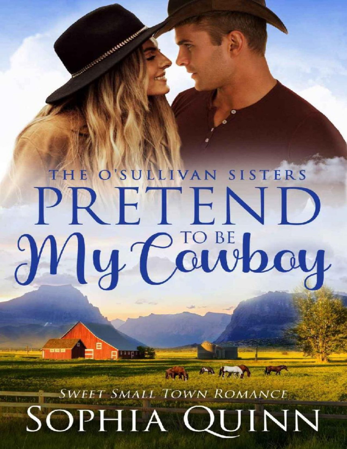 Pretend To Be My Cowboy A Sweet Smalltown Romance Osullivan Sisters Book 1 Sophia Quinn