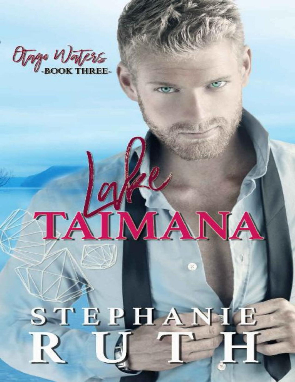 Lake Taimana A New Zealand Second Chance Romance Otago Waters Book 3 Stephanie Ruth