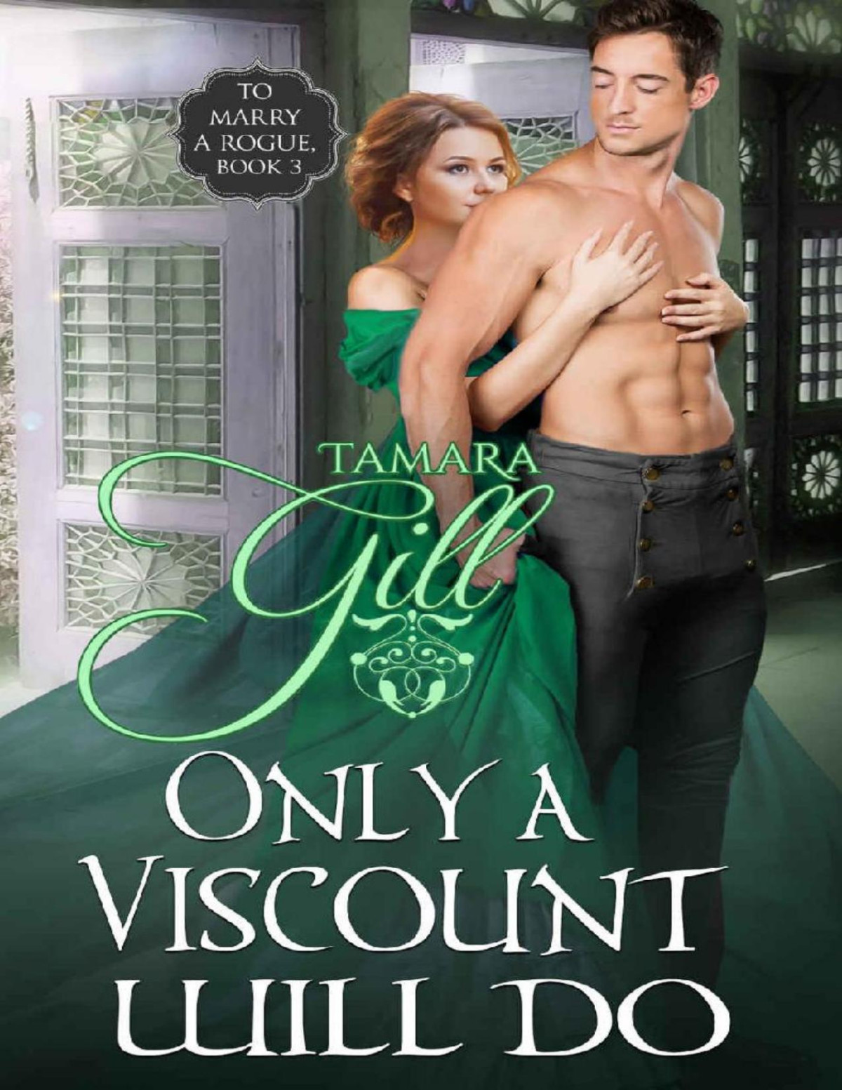 Only A Viscount Will Do To Marry A Rogue Book 3 Tamara Gill