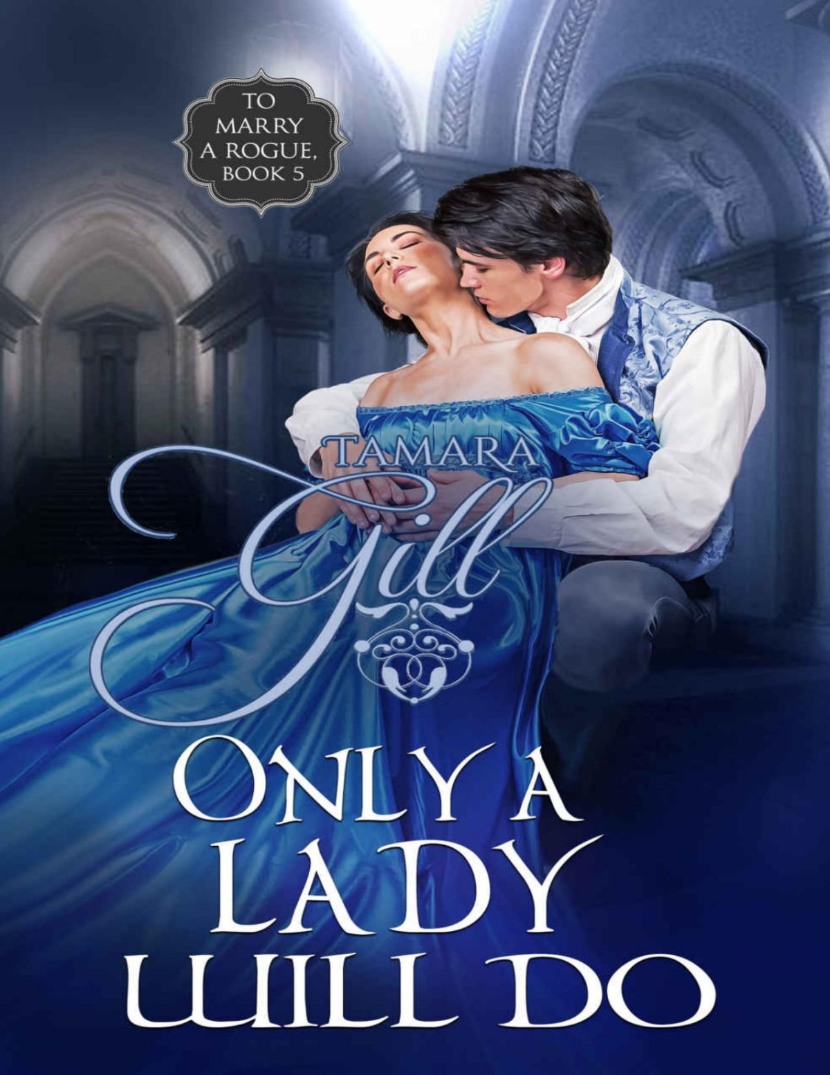 Only A Lady Will Do To Marry A Rogue Book 5 Gill Tamara