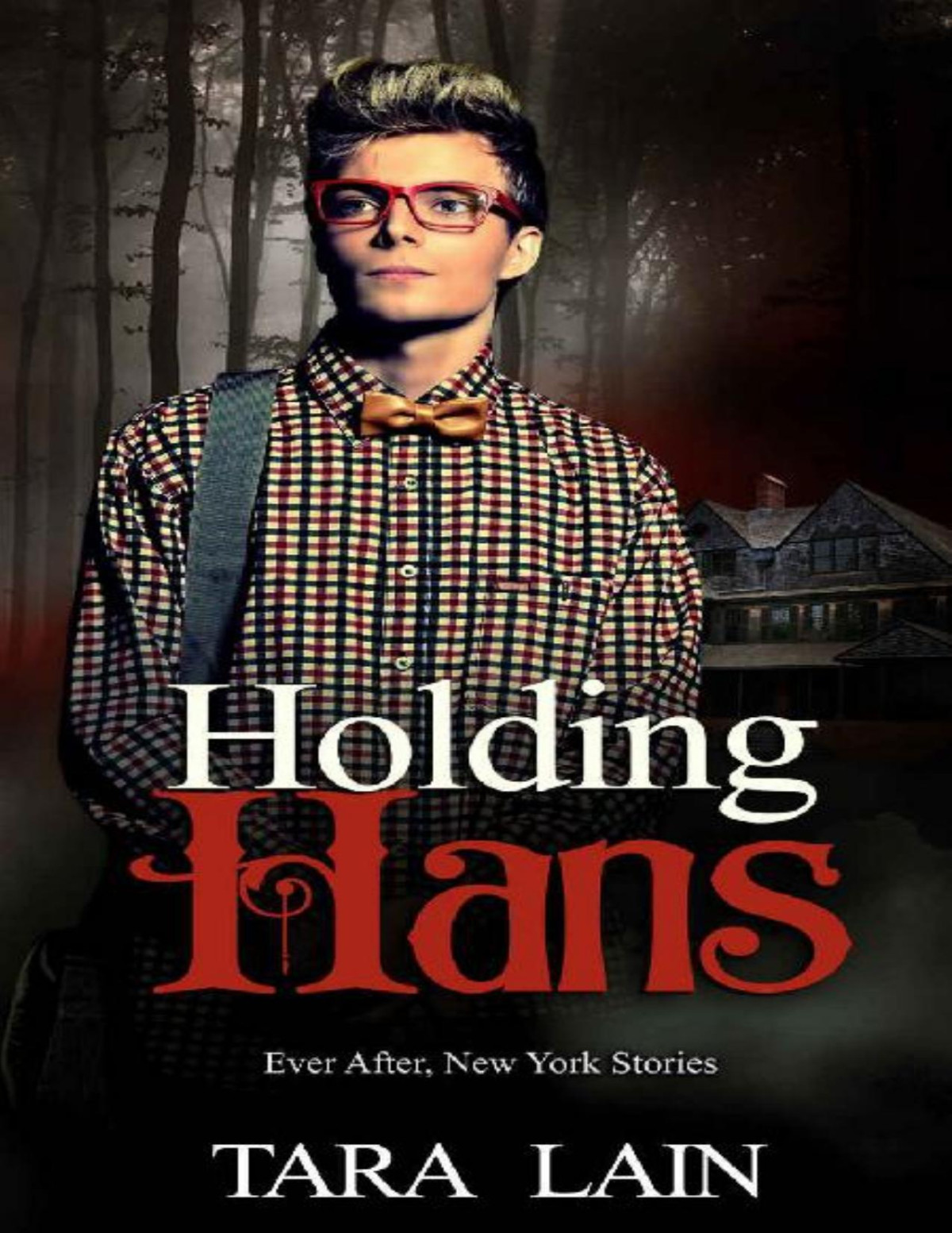 Holding Hans A Dark Fairy Tale Retelling Romance Ever After New York Book 2 Tara Lain