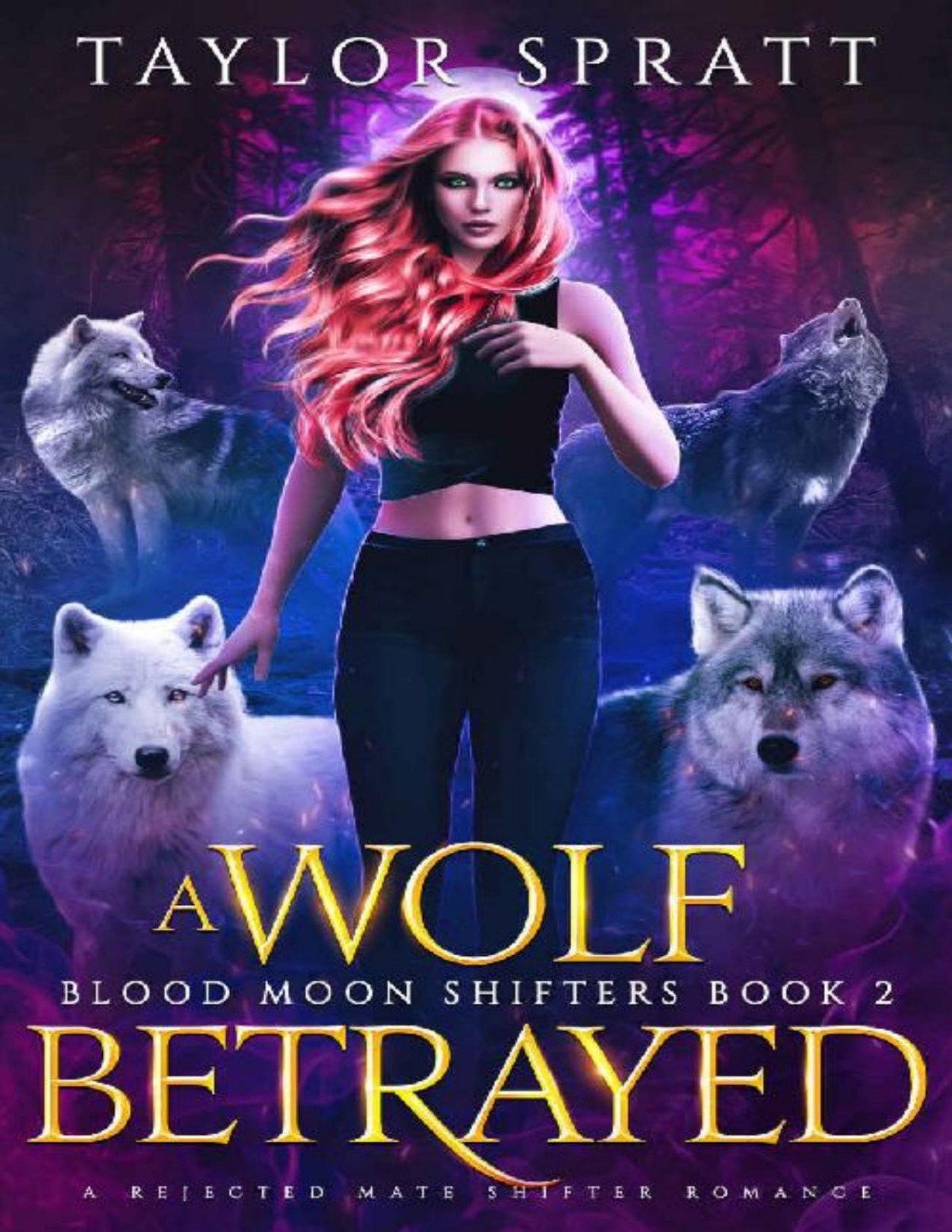 A Wolf Betrayed A Rejected Mate Shifter Romance Blood Moon Shifters Book 2 Taylor Spratt