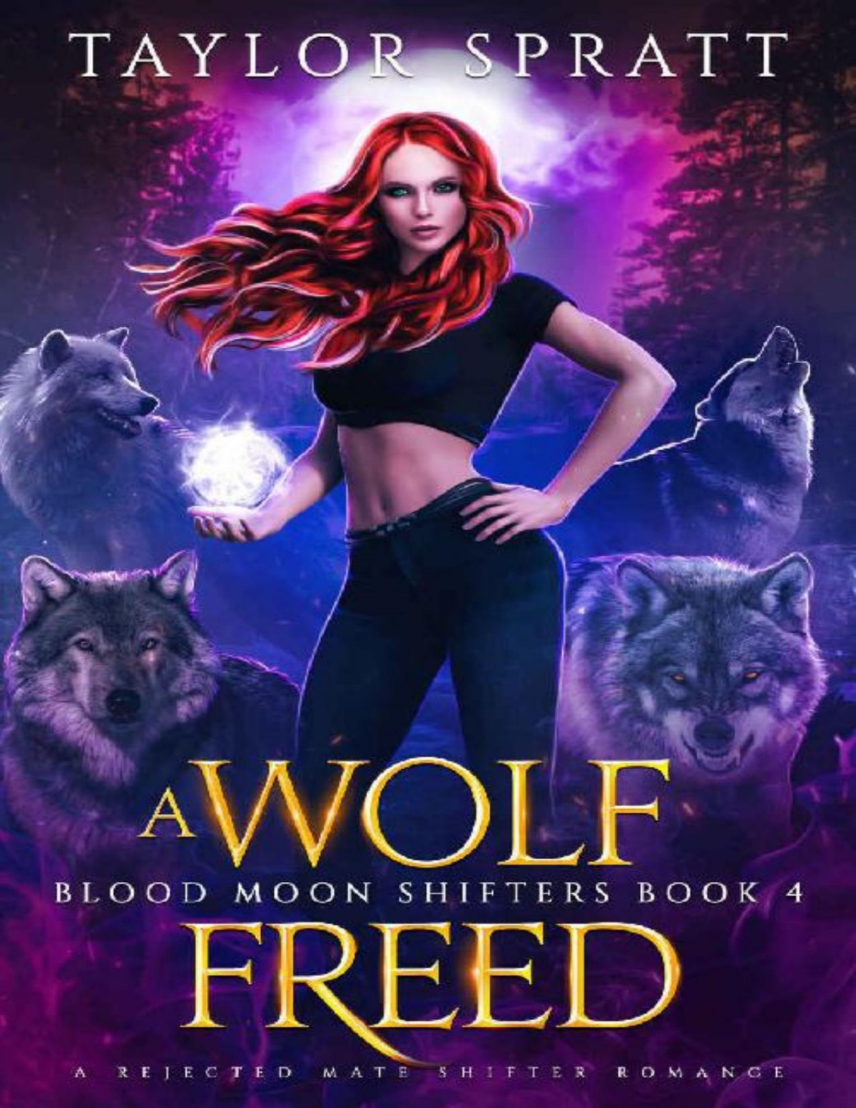 A Wolf Freed A Rejected Mate Shifter Romance Blood Moon Shifters Book 4 Taylor Spratt