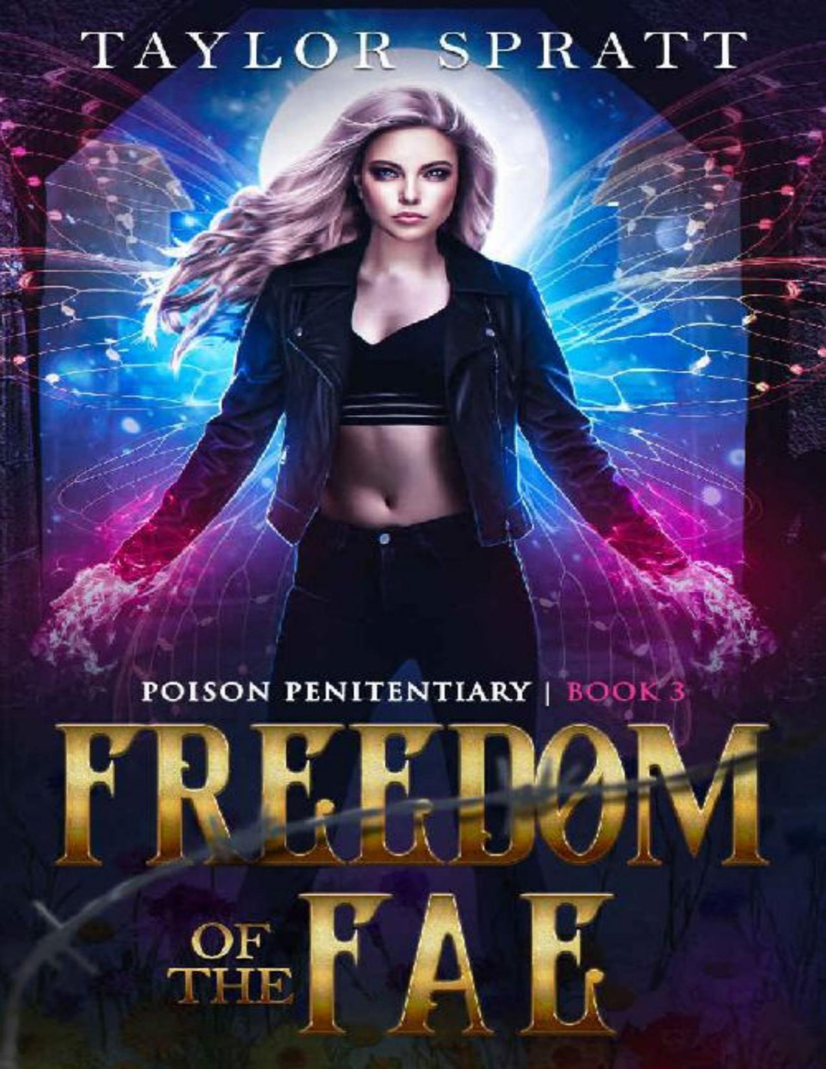 Freedom Of The Fae A Fae Fantasy Romance Poison Penitentiary Book 3 Taylor Spratt